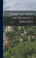 Erinnerungen an Freiberg's Bergbau.