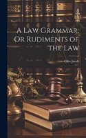 Law Grammar, Or Rudiments of the Law