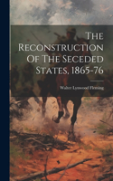 Reconstruction Of The Seceded States, 1865-76