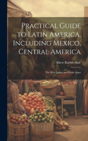 Practical Guide to Latin America, Including Mexico, Central America