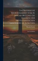 Bayerische Religionsedikt Vom 10. Januar 1803 Und Die Anfänge Der Protestantischen Landeskirche in Bayern