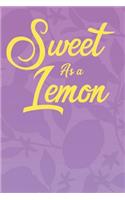 Sweet As A Lemon: A 6x9 Yellow Lemon Notebook with 120 College Ruled Pages