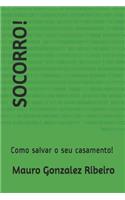 Socorro!: Como Salvar O Seu Casamento!