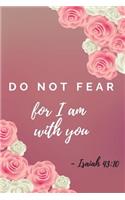 Do Not Fear For I Am With You: Isaiah Bible Verse Journal (Personalized Gift for Christians)