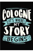 Cologne It's where my story begins: 6x9 110 blank Notebook Inspirational Journal Travel Note Pad Motivational Quote Collection Sketchbook