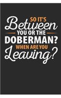 So It's Between You or the Doberman When Are You Leaving
