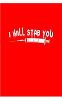 I Will Stab You: Lined Journal - I Will Stab You Injection Syringe Black Fun-ny Medical Gift - Red Ruled Diary, Prayer, Gratitude, Writing, Travel, Notebook For Men 