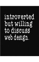 Introverted But Willing To Discuss Web Design: College Ruled Composition Notebook