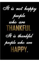 It is not happy people who are thankful. It is thankful people who are happy.
