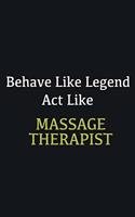 Behave like Legend Act Like Massage Therapist