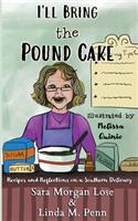 I'll Bring the Pound Cake: Recipes & Reflections on a Southern Delicacy