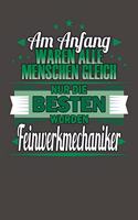 Am Anfang Waren Alle Menschen Gleich Nur Die Besten Wurden Feinwerkmechaniker