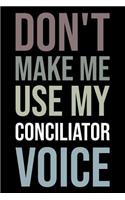 Don't Make Me Use My Conciliator Voice: Blank Lined Novelty Office Humor Themed Notebook to Write In: With a Versatile Wide Rule Interior: Neutral Color