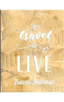 To Travel Is to Live: Trip Notebook Journal for Travelers