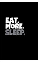 Eat. More. Sleep.
