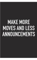 Make More Moves and Less Announcements: A 6x9 Inch Matte Softcover Journal Notebook with 120 Blank Lined Pages and an Uplifting Positive Motivational Cover Slogan