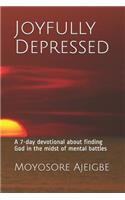 Joyfully Depressed: A 7-Day Devotional about Finding God in the Midst of Mental Battles