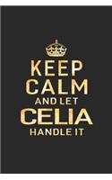 Keep Calm and Let Celia Handle It: First Name Funny Sayings Personalized Customized Names Women Girl Gift Notebook Journal