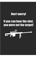 Don't Worry If You Can Hear the Shot You Were Not the Target: Wenn Du Den Schuss Hörst Warst Du Nicht Das Ziel! Notizbuch / Tagebuch / Heft Mit Linierten Seiten. Notizheft Mit Linien, Journal, Planer Für Termin