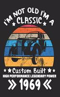 I'm Not Old I'm a Classic Custom Built High Performance Legendary Power 1969: Daily Weekly and Monthly Birthday Planner for Organizing Your Life