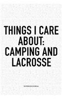 Things I Care About: Camping And Lacrosse: A 6x9 Inch Softcover Matte Diary Notebook With 120 Blank Lined Pages And A Funny Field Sports Fanatic Cover Slogan