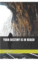 Your Destiny Is in Reach