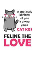 Feline the Love: Journal for Cat People Cat Facts About Kisses Pun Funny Cartoon Design (Notebook, Diary)