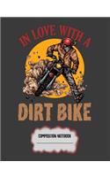 In Love With A Dirt Bike Composition Notebook: Motocross Rider College Ruled Lined Paper