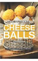 Ultimate Cheese Balls Cookbook: 25 Amazing Cheese Balls Recipes