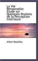 La Vie Personnelle: Etude Sur Quelques Illusions de La Perception Interieure: Etude Sur Quelques Illusions de La Perception Interieure