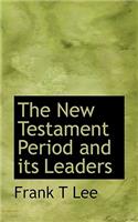 The New Testament Period and Its Leaders