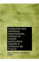 Collection Des Meilleurs Dissertations, Notices Et Trait?'s Particuliers Relatifs L'Histoire de Fra: (French)
