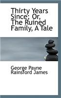 Thirty Years Since; Or, the Ruined Family, a Tale