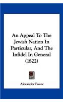 Appeal To The Jewish Nation In Particular, And The Infidel In General (1822)