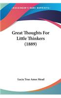 Great Thoughts For Little Thinkers (1889)