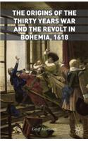 The Origins of the Thirty Years War and the Revolt in Bohemia, 1618