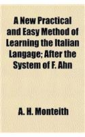 A New Practical and Easy Method of Learning the Italian Langage; After the System of F. Ahn: (English)
