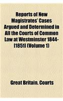 Reports of New Magistrates' Cases Argued and Determined in All the Courts of Common Law at Westminster 1844-[1851] (Volume 1): (English)