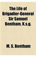 The Life of Brigadier-General Sir Samuel Bentham, K.S.G.