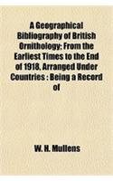 A Geographical Bibliography of British Ornithology; From the Earliest Times to the End of 1918, Arranged Under Countries
