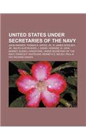 United States Under Secretaries of the Navy: John Warner, Thomas S. Gates, Jr., R. James Woolsey, Jr., Ralph Austin Bard, J. Daniel Howard(English)