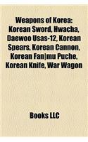 Weapons of Korea: Firearms of Korea, Korean Swords, Modern Weapons of South Korea, Traditional Korean Weapons, Kai T-50 Golden Eagle