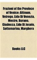 Frazioni of the Province of Venice: Altinum, Vetrego, Mestre, Lido Di Venezia, Burano, Giudecca, Lido Di Jesolo, Sottomarina, Marghera,(Eng)