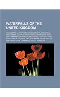 Waterfalls of the United Kingdom: Waterfalls of England, Waterfalls of Scotland, Waterfalls of Wales, High Force, Low Force, Glen Coe, Bonnington Pavi