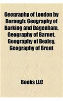 Geography of London by Borough: Geography of Barking and Dagenham, Geography of Barnet, Geography of Bexley, Geography of Brent(English)
