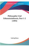 Philosophie Und Erkenntnistheorie, Part 1-2 (1894)