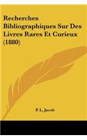 Recherches Bibliographiques Sur Des Livres Rares Et Curieux (1880)