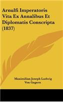 Arnulfi Imperatoris Vita Ex Annalibus Et Diplomatis Conscripta (1837)