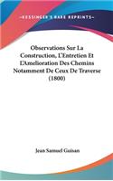 Observations Sur La Construction, L'Entretien Et L'Amelioration Des Chemins Notamment de Ceux de Traverse (1800)