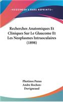Recherches Anatomiques Et Cliniques Sur Le Glaucome Et Les Neoplasmes Intraoculaires (1898)